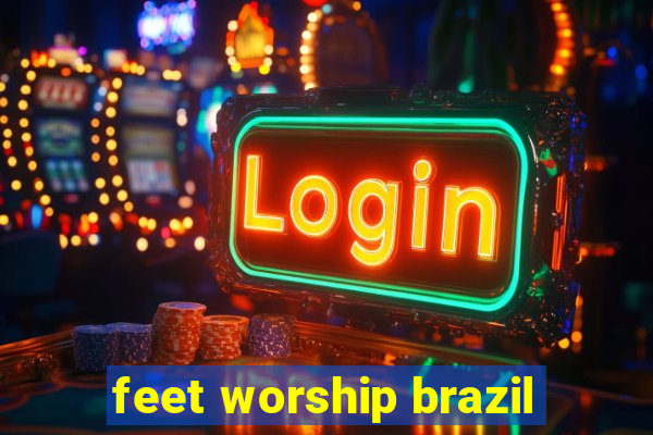 feet worship brazil